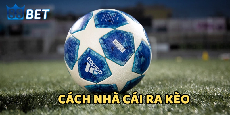 Cách Nhà Cái Ra Kèo Trong Bóng Đá: Cơ chế, Chiến Lược và Bẫy Cách Nhà Cái Ra Kèo Trong Bóng Đá: Cơ chế, Chiến Lược và Bẫy